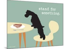 Stand For Something-Dog is Good-Mounted Art Print