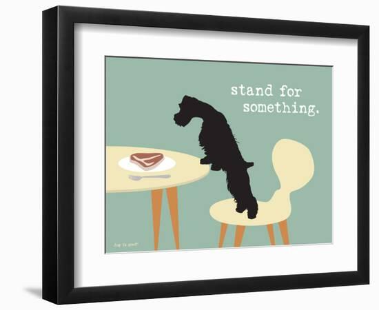 Stand For Something-Dog is Good-Framed Art Print