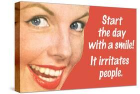 Start Day With A Smile It Irritates People Funny Poster-Ephemera-Stretched Canvas