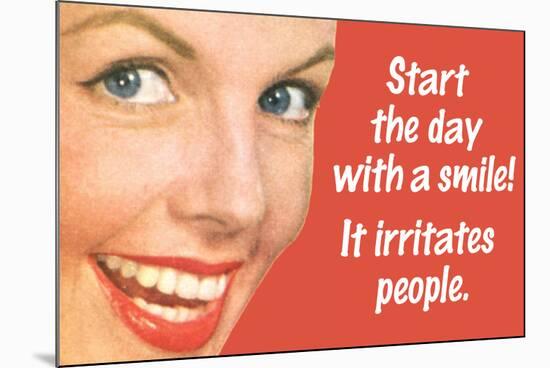 Start Day With A Smile It Irritates People Funny Poster-Ephemera-Mounted Poster