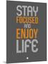 Stay Focused and Enjoy Life 2-NaxArt-Mounted Art Print