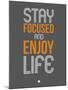 Stay Focused and Enjoy Life 2-NaxArt-Mounted Art Print
