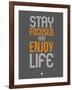 Stay Focused and Enjoy Life 2-NaxArt-Framed Art Print