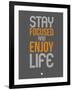 Stay Focused and Enjoy Life 2-NaxArt-Framed Art Print