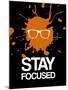 Stay Focused Splatter 3-NaxArt-Mounted Art Print