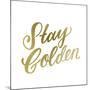 Stay Golden Lettering Gold-Ashley Santoro-Mounted Giclee Print