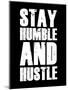 Stay Humble and Hustle-null-Mounted Art Print