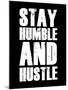 Stay Humble and Hustle-null-Mounted Art Print