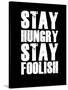 Stay Hungry Stay Foolish Black-NaxArt-Stretched Canvas