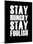 Stay Hungry Stay Foolish Black-NaxArt-Mounted Art Print