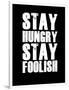 Stay Hungry Stay Foolish Black-NaxArt-Framed Art Print