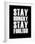 Stay Hungry Stay Foolish Black-NaxArt-Framed Art Print