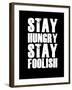 Stay Hungry Stay Foolish Black-NaxArt-Framed Art Print