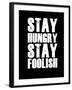 Stay Hungry Stay Foolish Black-NaxArt-Framed Art Print