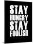 Stay Hungry Stay Foolish Black-NaxArt-Mounted Art Print