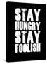 Stay Hungry Stay Foolish Black-NaxArt-Stretched Canvas