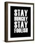 Stay Hungry Stay Foolish Black-NaxArt-Framed Art Print