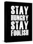 Stay Hungry Stay Foolish Black-NaxArt-Stretched Canvas