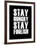 Stay Hungry Stay Foolish Black-NaxArt-Framed Art Print