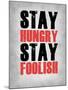 Stay Hungry Stay Foolish Poster Grey-NaxArt-Mounted Art Print