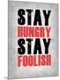 Stay Hungry Stay Foolish Poster Grey-NaxArt-Mounted Art Print