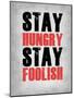 Stay Hungry Stay Foolish Poster Grey-NaxArt-Mounted Art Print