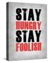 Stay Hungry Stay Foolish Poster Grey-NaxArt-Stretched Canvas