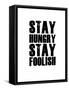 Stay Hungry Stay Foolish White-NaxArt-Framed Stretched Canvas