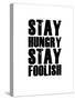 Stay Hungry Stay Foolish White-NaxArt-Stretched Canvas