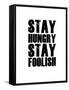 Stay Hungry Stay Foolish White-NaxArt-Framed Stretched Canvas