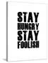 Stay Hungry Stay Foolish White-NaxArt-Stretched Canvas