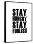 Stay Hungry Stay Foolish White-NaxArt-Framed Stretched Canvas