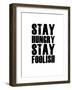 Stay Hungry Stay Foolish White-NaxArt-Framed Art Print