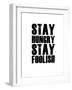 Stay Hungry Stay Foolish White-NaxArt-Framed Art Print