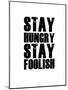 Stay Hungry Stay Foolish White-NaxArt-Mounted Art Print