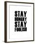 Stay Hungry Stay Foolish White-NaxArt-Framed Art Print