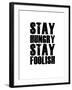 Stay Hungry Stay Foolish White-NaxArt-Framed Art Print