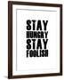 Stay Hungry Stay Foolish White-NaxArt-Framed Art Print