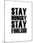 Stay Hungry Stay Foolish White-NaxArt-Mounted Art Print