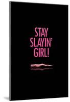 Stay Slayin Girl!-null-Mounted Poster