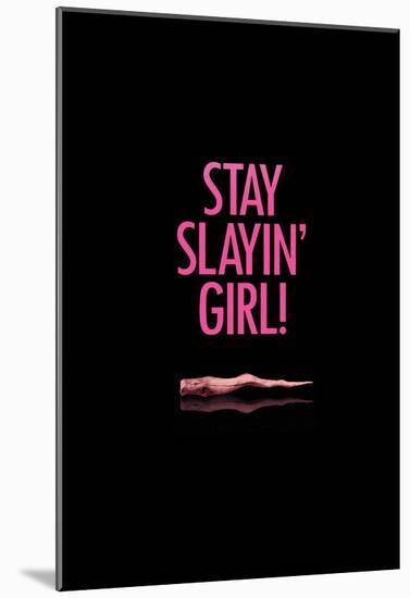 Stay Slayin Girl!-null-Mounted Poster