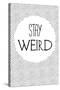 Stay Weird-null-Stretched Canvas