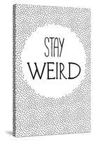 Stay Weird-null-Stretched Canvas