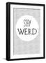 Stay Weird-null-Framed Art Print