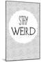 Stay Weird-null-Mounted Art Print