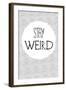 Stay Weird-null-Framed Art Print