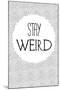 Stay Weird-null-Mounted Art Print