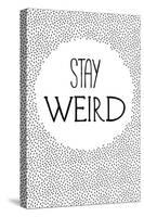 Stay Weird-null-Stretched Canvas