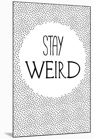 Stay Weird-null-Mounted Art Print