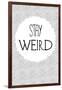 Stay Weird-null-Framed Art Print